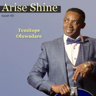 Arise Shine - Isaiah 60 by TEMITOPE OLUWADARE