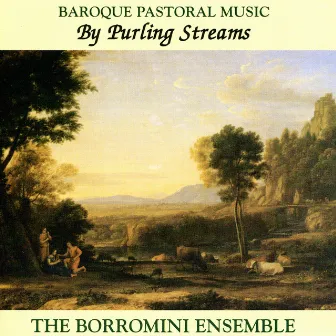 By Purling Streams: Baroque Pastoral Music by The Borromini Ensemble