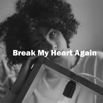 Break My Heart Again by Monaldin