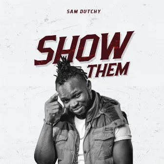 Show Them by Sam Dutchy