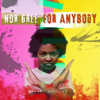 Nor Gree For Anybody by Khare Billion