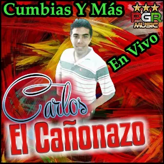 Cumbias Y Más En Vivo by Carlos El Cañonazo