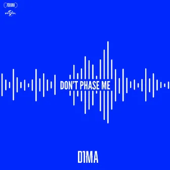 DON'T PHASE ME by D1MA