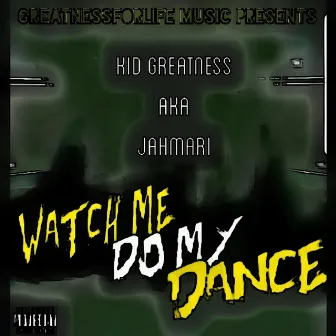 WatchMeDoMyDance by Kid Greatness