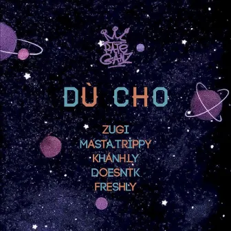 Dù Cho (feat. ZUGI, Khánh Ly, DOESNTK) by Masta Trippy