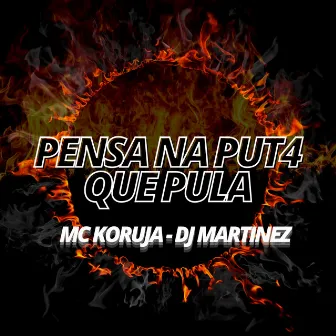 Pensa na Puta Que Pula by DJ MARTINEZ