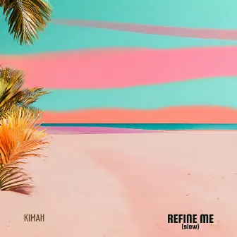 Refine Me (Slow) by KIMAH