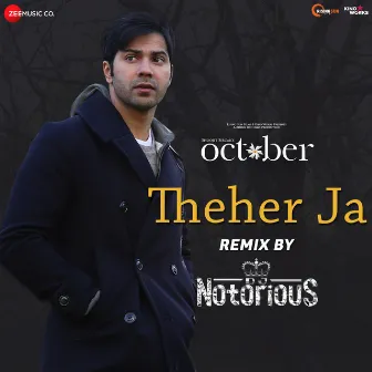 Theher Ja (October) [DJ Notorious Remix] by Abhishek Arora