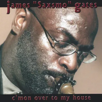 C'mon Over To My House by James Saxsmo Gates