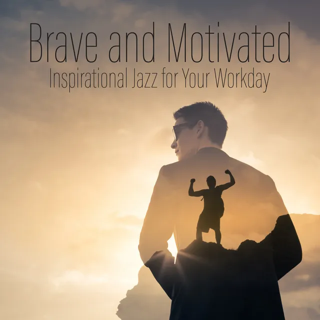 Brave and Motivated: Inspirational Jazz for Your Workday