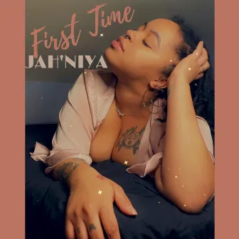 First Time by Jah'Niya