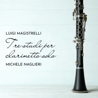 Tre Studi per Clarinetto Solo by Michele Naglieri