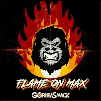 Flame on Max by Gorilla Smack