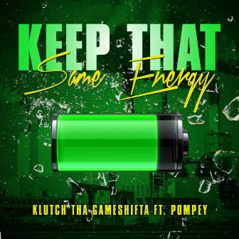 Keep That Same Energy by Klutch Tha Gameshifta