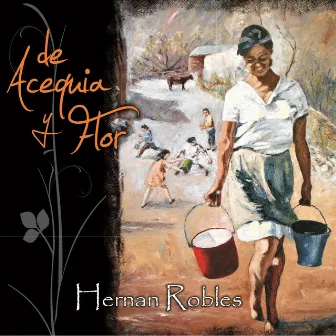 De Acequia y Flor by Hernan Robles