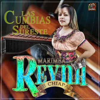 Las Cumbias Del Sureste by Marimba Reyna De Chiapas