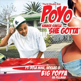 She Gotta (feat. Big Poppa, DolaMike & HogLeg) by Poyo