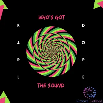 Who's Got the Sound by Karl Dope