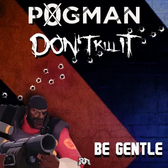 Be Gentle by Don't Kill It