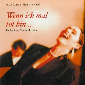 Wenn ick mal tot bin... Lieder über Tod und Liebe by Jutta Czurda