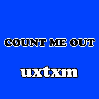 Count Me Out by Uxtxm