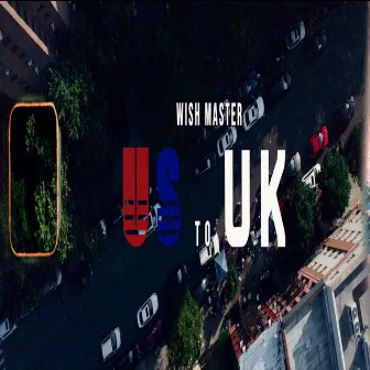 US TO UK by Wish Master