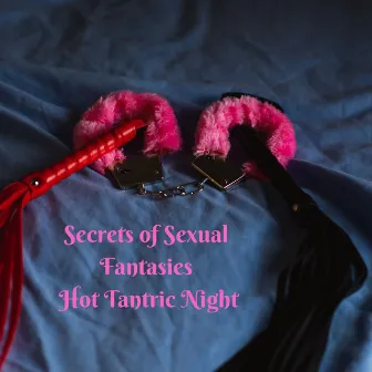 Secrets of Sexual Fantasies: Hot Tantric Night by Tantric Sex!