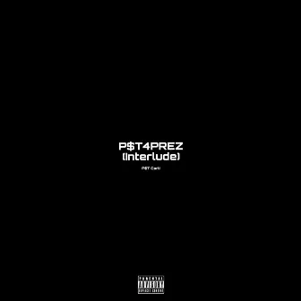 P$t4PREZ (Interlude) by P$T Carti