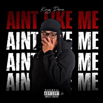 AIN'T LIKE ME by King Peno