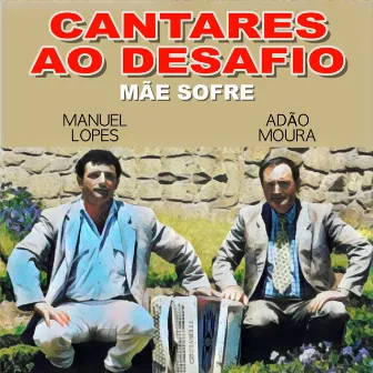 Cantares ao Desafio (Mãe Sofre) by Manuel Lopes