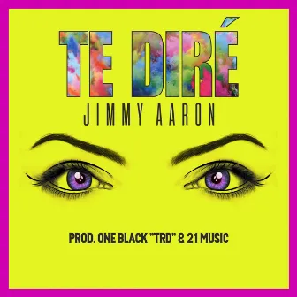 Te Diré by Jimmy Aarón