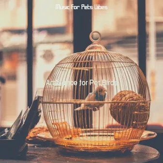 Ambiance for Pet Birds by 