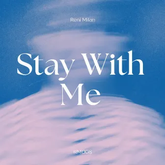 Stay With Me by Reni Milan