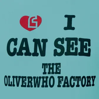 I Can See by The Oliverwho Factory