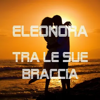 Tra le sue braccia by Eleonora