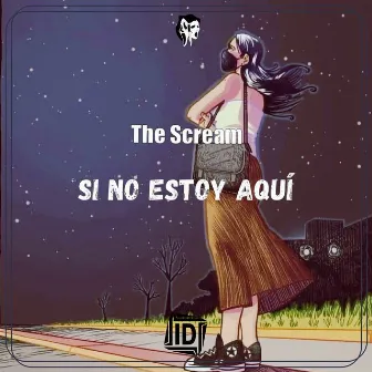 Si No Estoy Aquí by The Scream