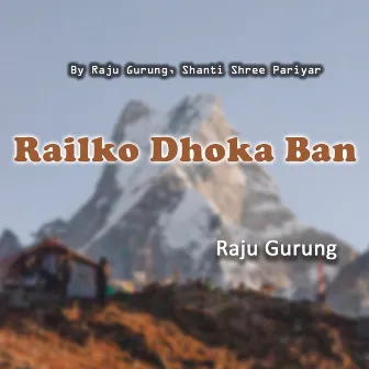 Railko Dhoka Ban by Raju Gurung