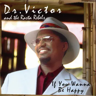 If You Wanna Be Happy by Dr. Victor & the Rasta Rebels