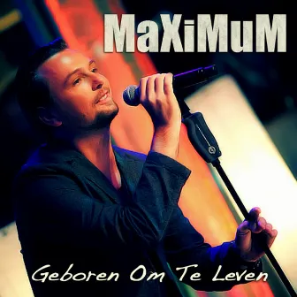 Geboren Om Te Leven by Maximum