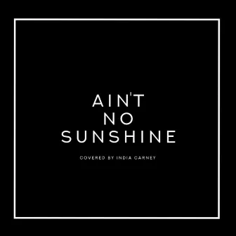 Ain't No Sunshine (Studio Session) by India Carney