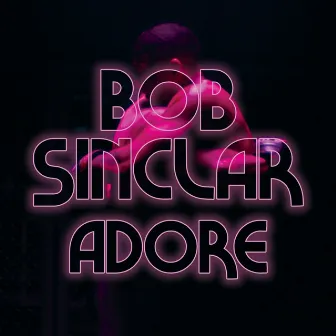 Adore by Bob Sinclar