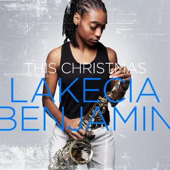 This Christmas by Lakecia Benjamin