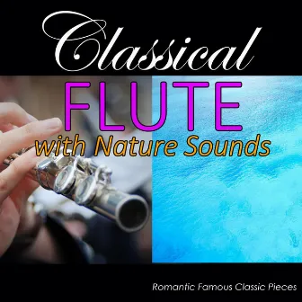 Classical Flute with Nature Sounds: Romantic Famous Classic Pieces by Study Music Experience