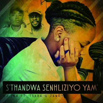 Sthandwa Senhliziyo Yam by DJ Zea