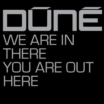 We Are in There You Are Out Here (Deluxe) by Dúné