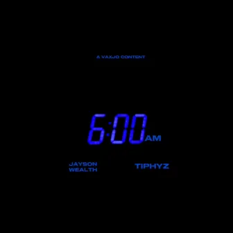 6AM (feat. Tiphyz) by Jayson Wealth