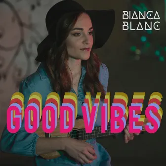 Good Vibes by Bianca Blanc