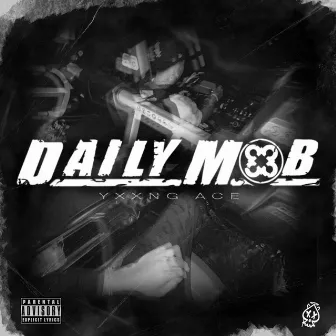 DAILY MOB by Yxxng Ace