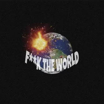 FUCK THE WORLD by PHYOROM