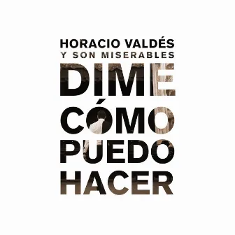 Dime Cómo Puedo Hacer by Horacio Valdes